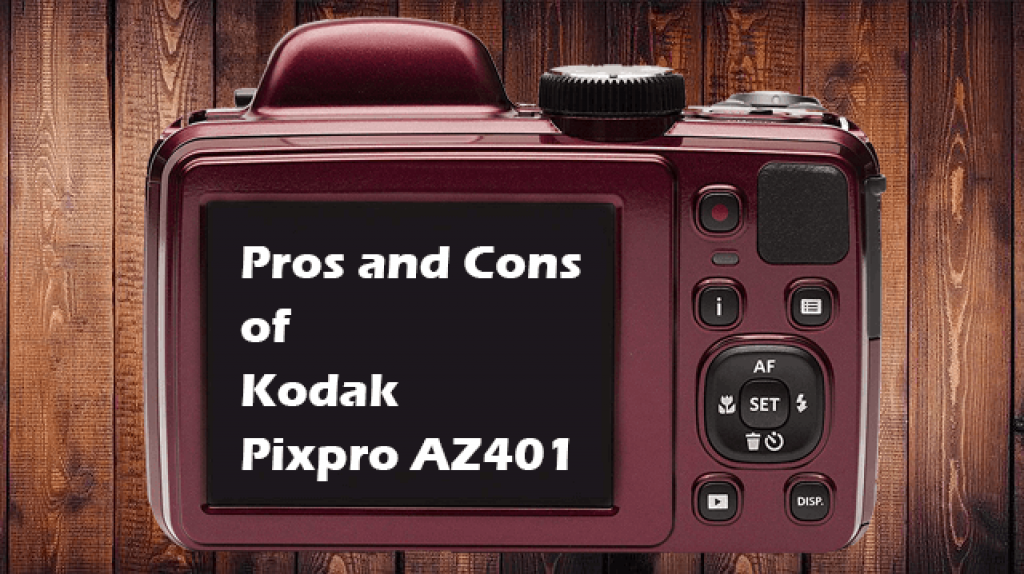 Pros and Cons of Kodak Pixpro AZ401